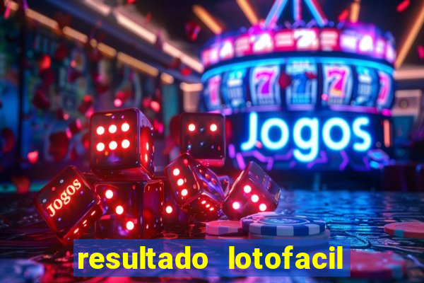 resultado lotofacil giga sena