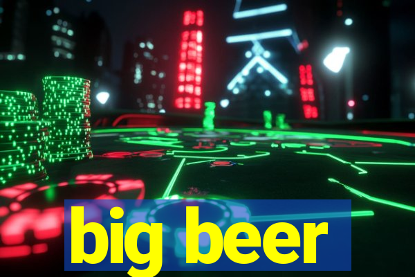 big beer