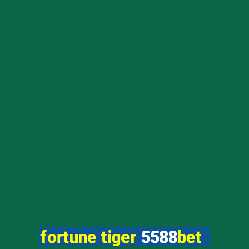 fortune tiger 5588bet