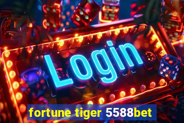 fortune tiger 5588bet