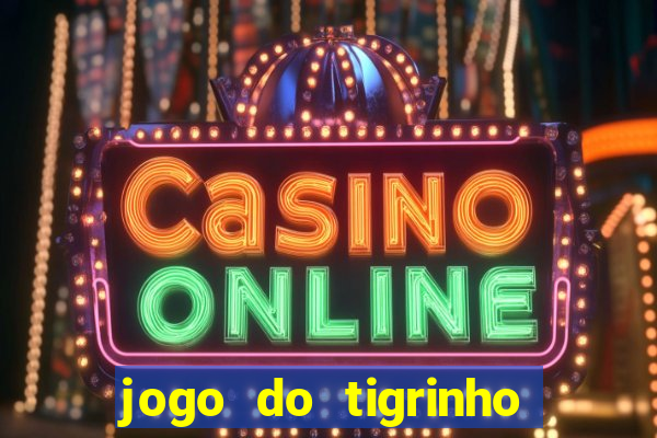 jogo do tigrinho que da bonus no cadastro