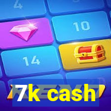 7k cash