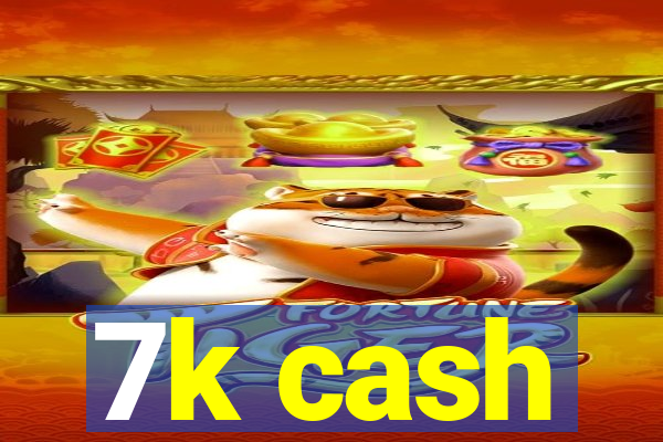 7k cash