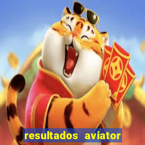 resultados aviator estrela bet