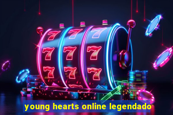 young hearts online legendado