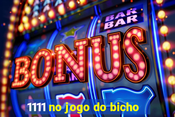 1111 no jogo do bicho