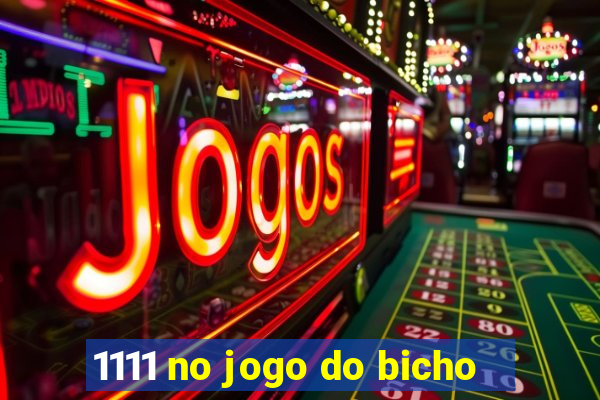 1111 no jogo do bicho