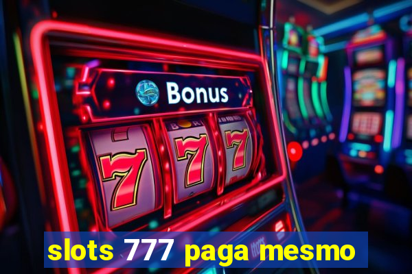 slots 777 paga mesmo