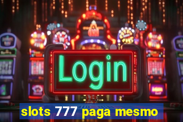 slots 777 paga mesmo