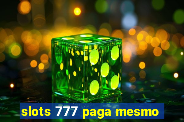 slots 777 paga mesmo