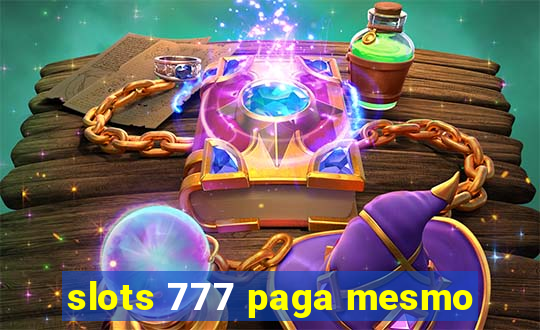 slots 777 paga mesmo