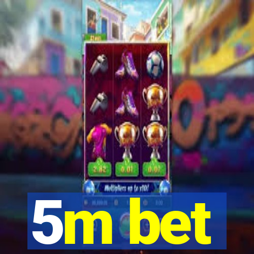 5m bet