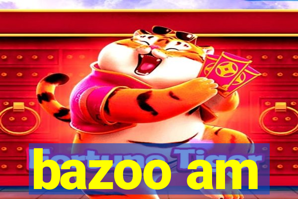 bazoo am