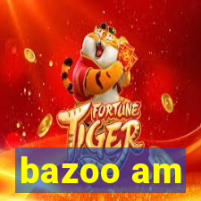 bazoo am