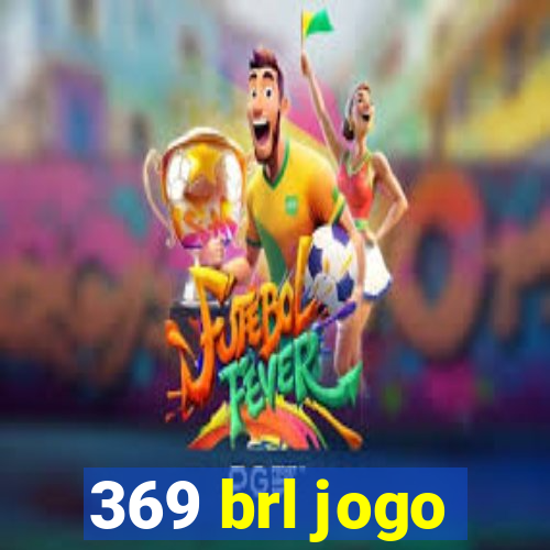 369 brl jogo