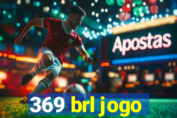 369 brl jogo