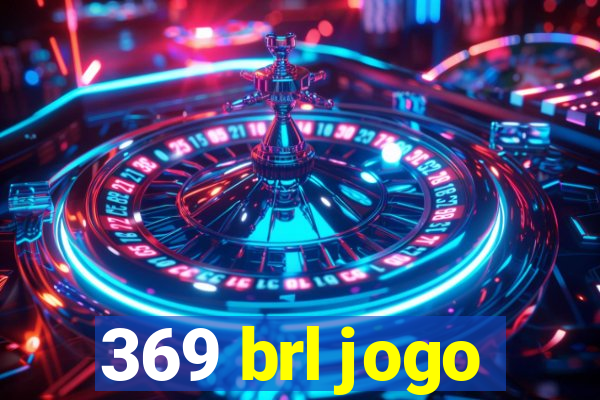 369 brl jogo