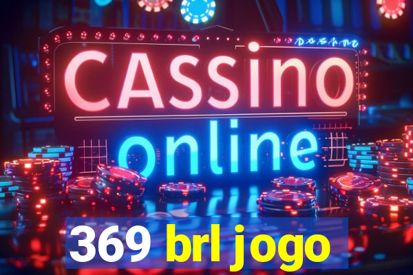 369 brl jogo