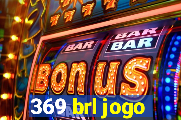 369 brl jogo