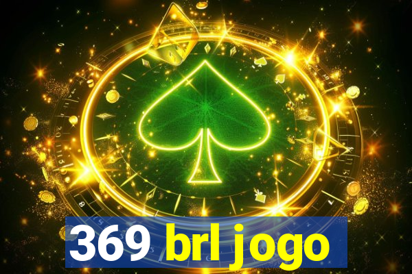 369 brl jogo