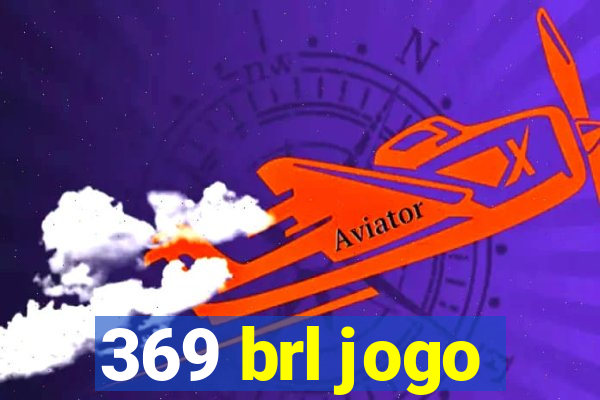 369 brl jogo