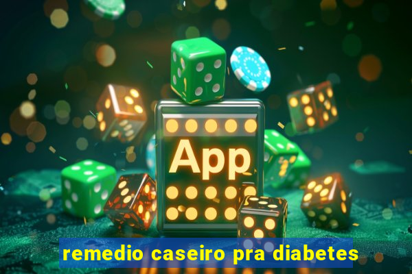 remedio caseiro pra diabetes