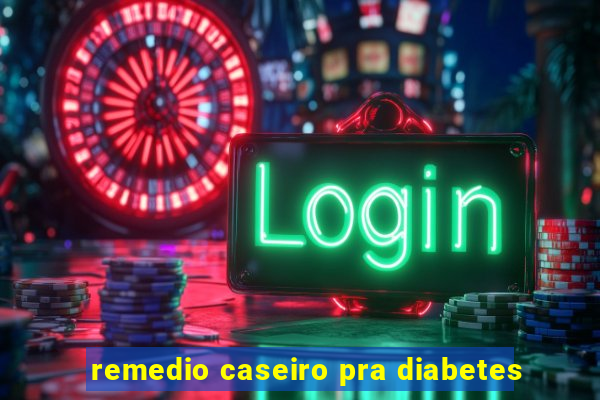 remedio caseiro pra diabetes