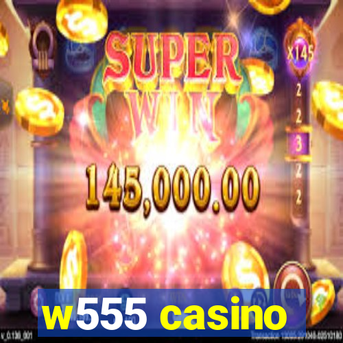 w555 casino