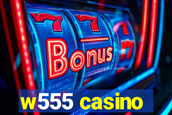 w555 casino