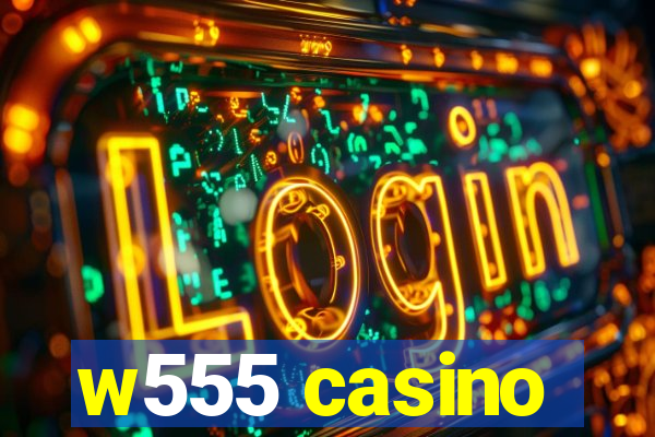 w555 casino