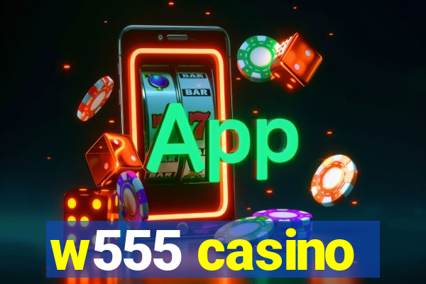 w555 casino