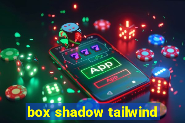 box shadow tailwind