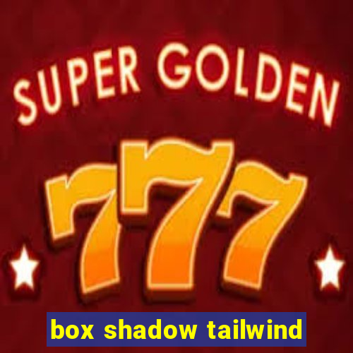 box shadow tailwind