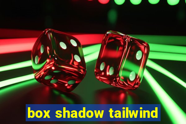 box shadow tailwind