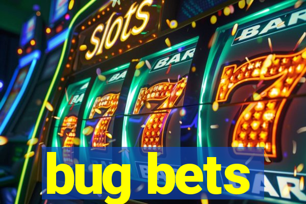 bug bets