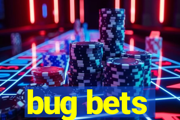 bug bets