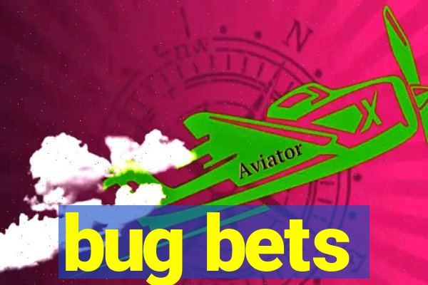 bug bets