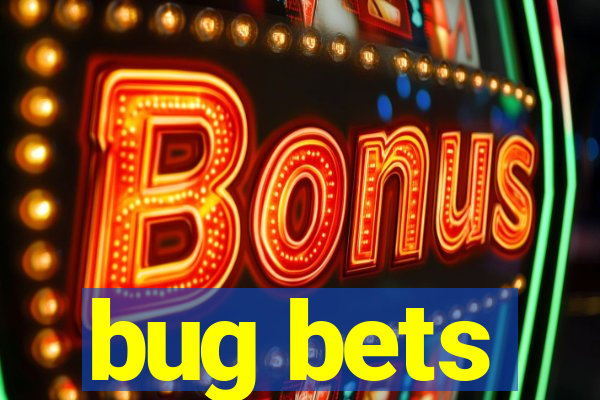 bug bets