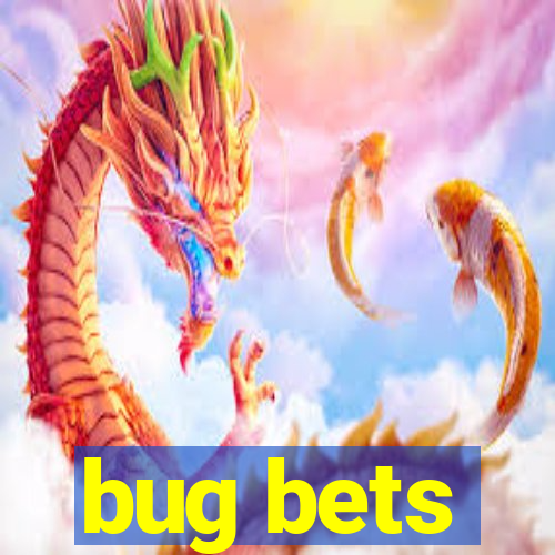 bug bets