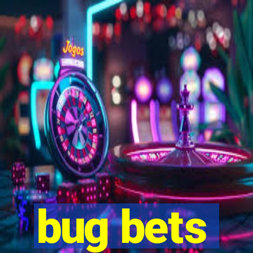 bug bets