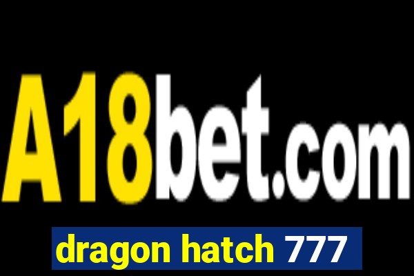 dragon hatch 777