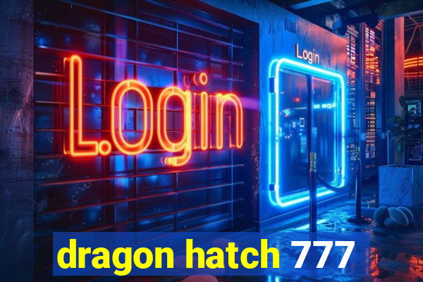 dragon hatch 777