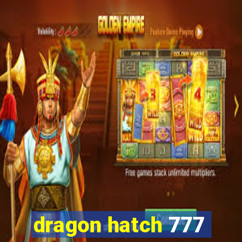 dragon hatch 777