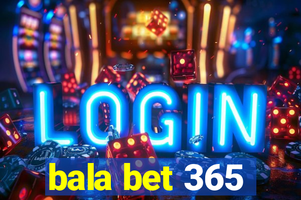 bala bet 365