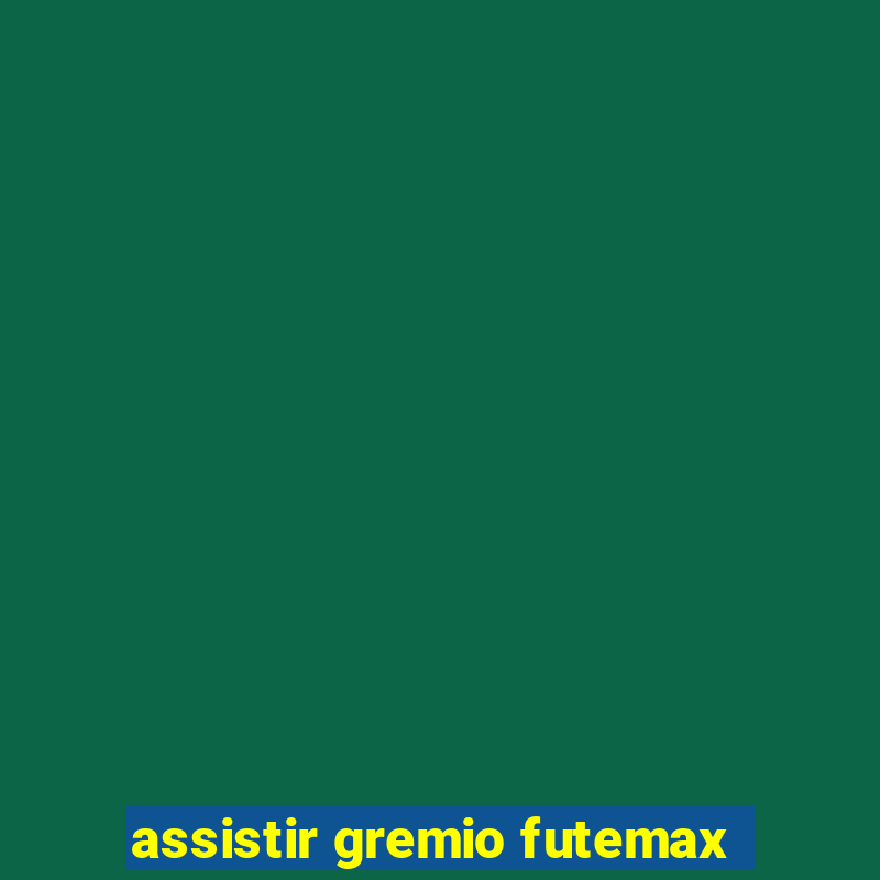 assistir gremio futemax