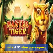 nota 4.91 uber passageiro