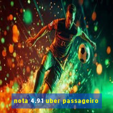 nota 4.91 uber passageiro