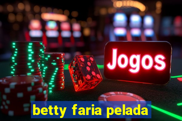 betty faria pelada