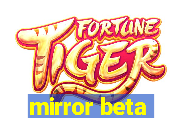 mirror beta