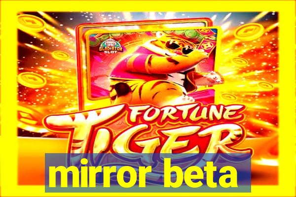 mirror beta